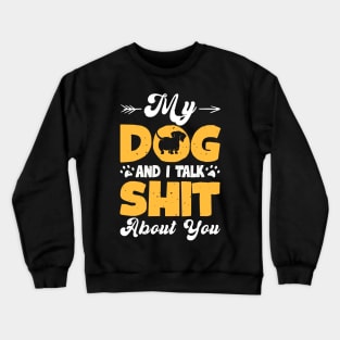 My Dog And I Talk Shit About You T shirt For Women T-Shirt Crewneck Sweatshirt